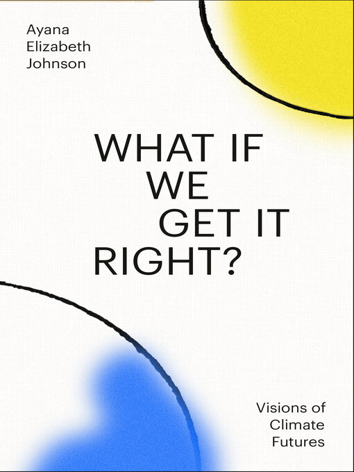 Title details for What If We Get It Right? by Ayana Elizabeth Johnson - Available